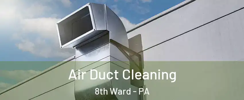 Air Duct Cleaning 8th Ward - PA
