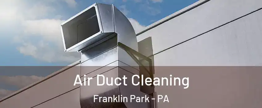 Air Duct Cleaning Franklin Park - PA
