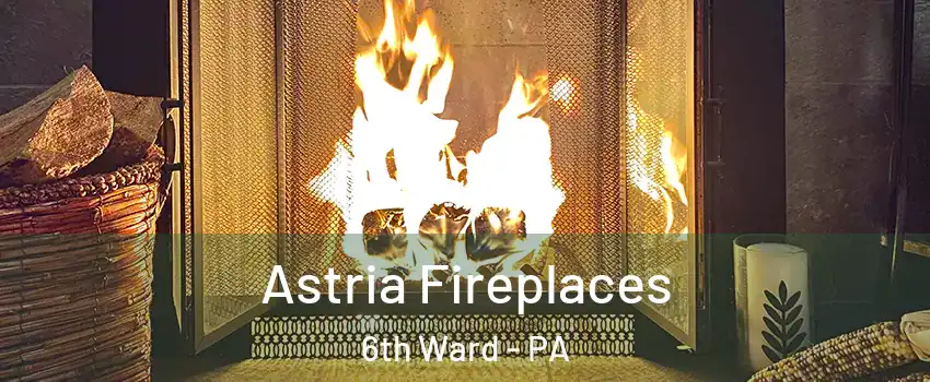 Astria Fireplaces 6th Ward - PA