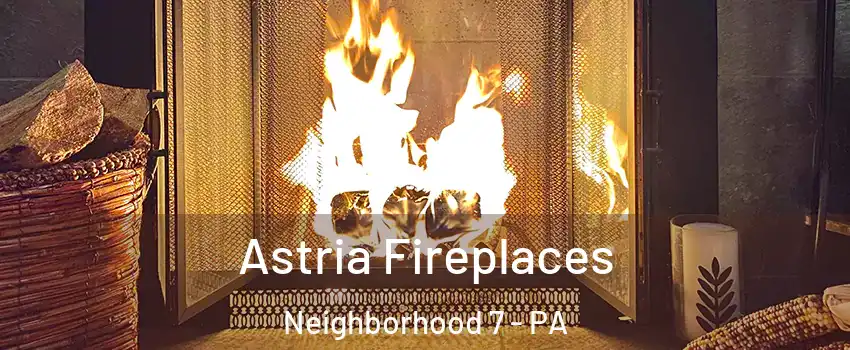 Astria Fireplaces Neighborhood 7 - PA
