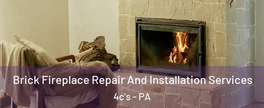 Brick Fireplace Repair And Installation Services 4c's - PA