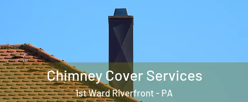 Chimney Cover Services 1st Ward Riverfront - PA