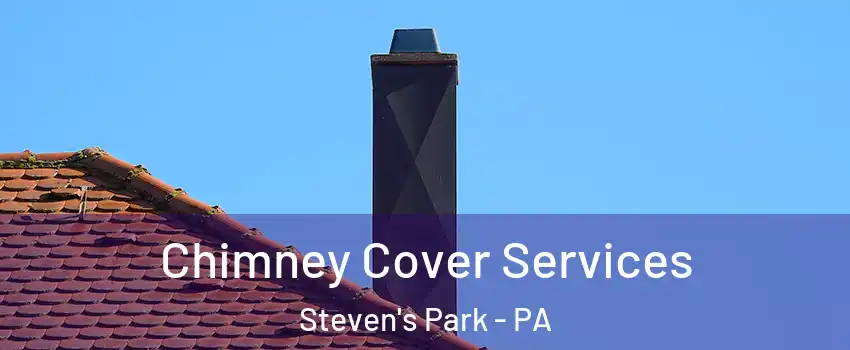 Chimney Cover Services Steven's Park - PA