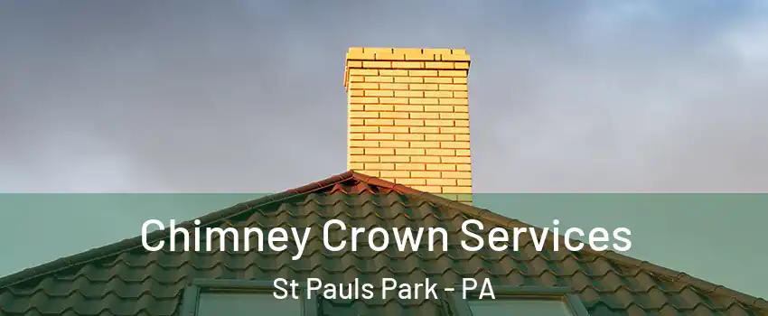 Chimney Crown Services St Pauls Park - PA