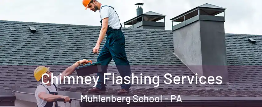 Chimney Flashing Services Muhlenberg School - PA