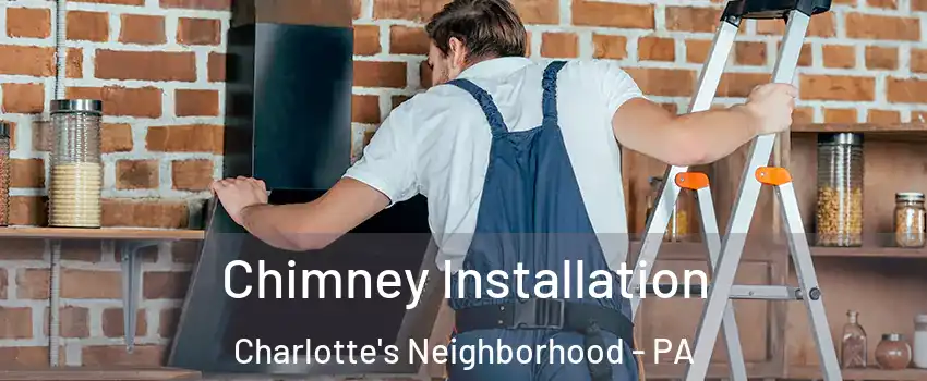 Chimney Installation Charlotte's Neighborhood - PA