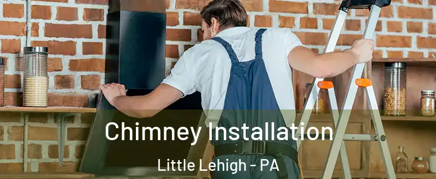 Chimney Installation Little Lehigh - PA