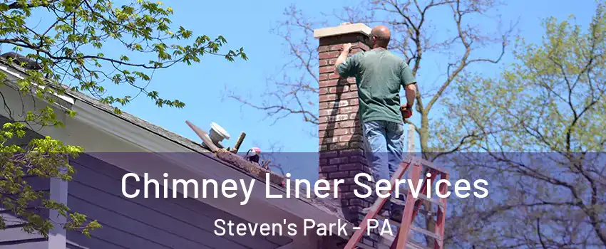 Chimney Liner Services Steven's Park - PA