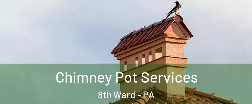Chimney Pot Services 8th Ward - PA