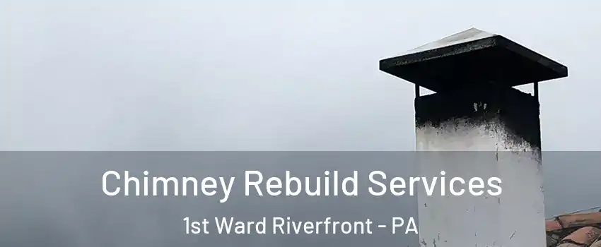 Chimney Rebuild Services 1st Ward Riverfront - PA