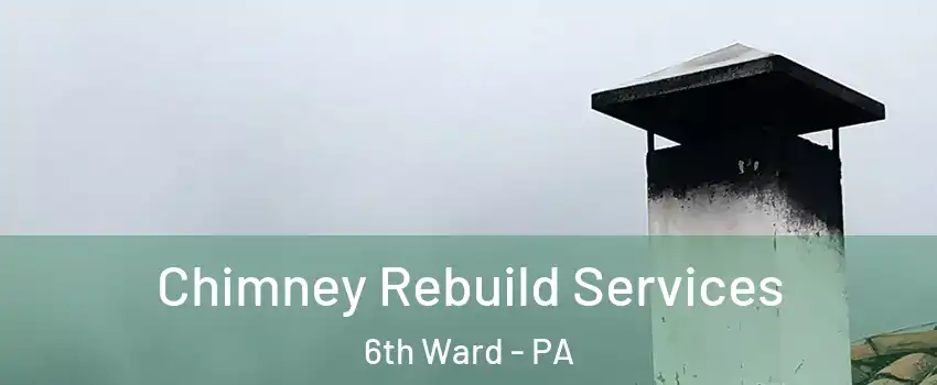 Chimney Rebuild Services 6th Ward - PA