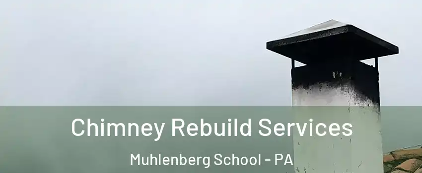 Chimney Rebuild Services Muhlenberg School - PA