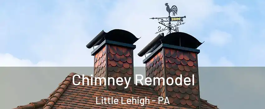 Chimney Remodel Little Lehigh - PA