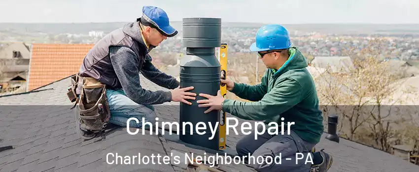 Chimney Repair Charlotte's Neighborhood - PA