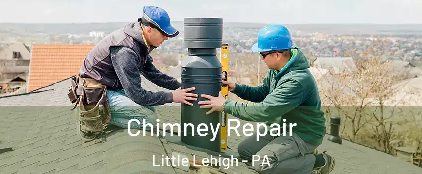 Chimney Repair Little Lehigh - PA