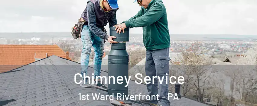 Chimney Service 1st Ward Riverfront - PA