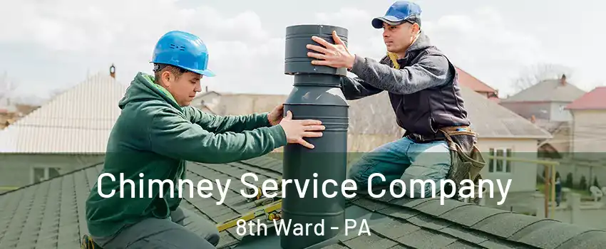 Chimney Service Company 8th Ward - PA