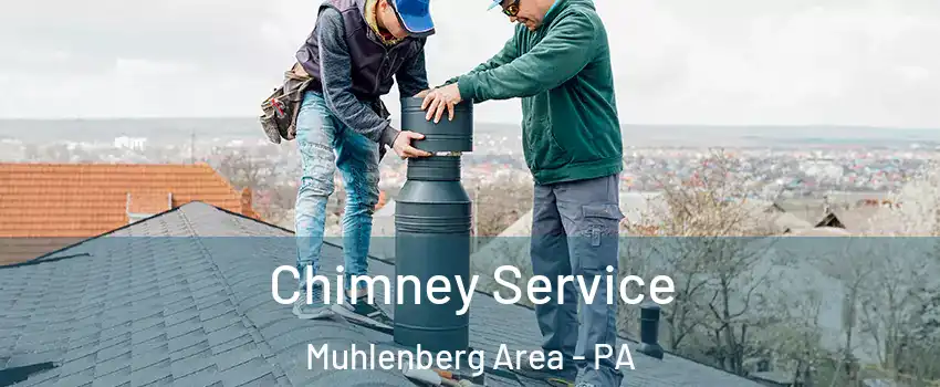 Chimney Service Muhlenberg Area - PA