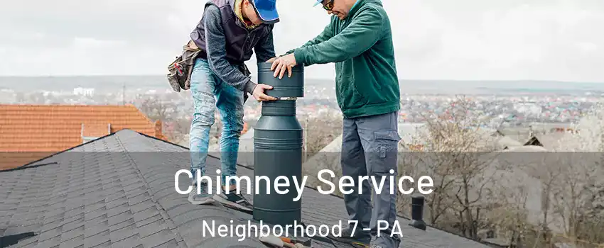 Chimney Service Neighborhood 7 - PA