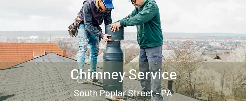 Chimney Service South Poplar Street - PA