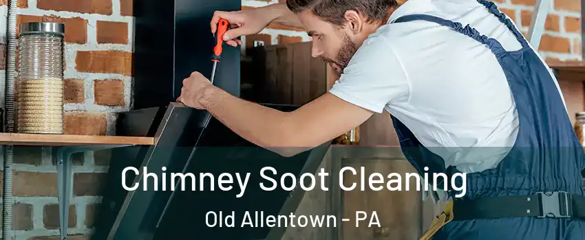 Chimney Soot Cleaning Old Allentown - PA