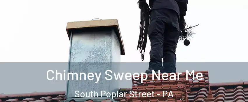 Chimney Sweep Near Me South Poplar Street - PA
