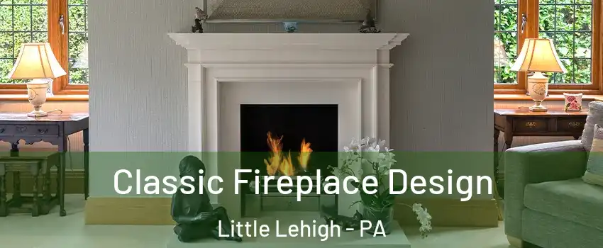 Classic Fireplace Design Little Lehigh - PA