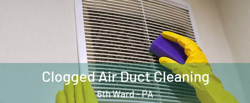 Clogged Air Duct Cleaning 6th Ward - PA