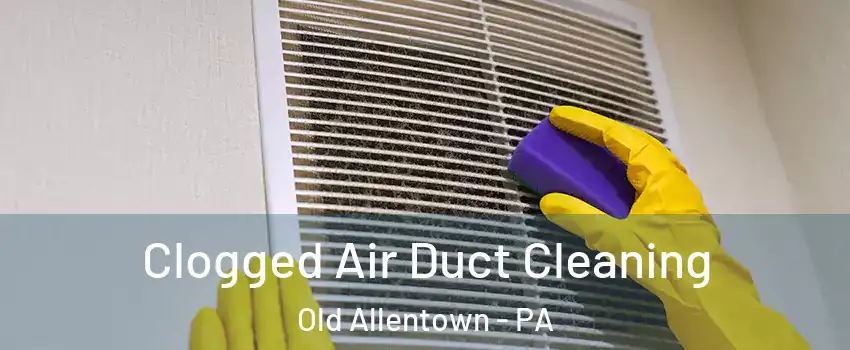Clogged Air Duct Cleaning Old Allentown - PA