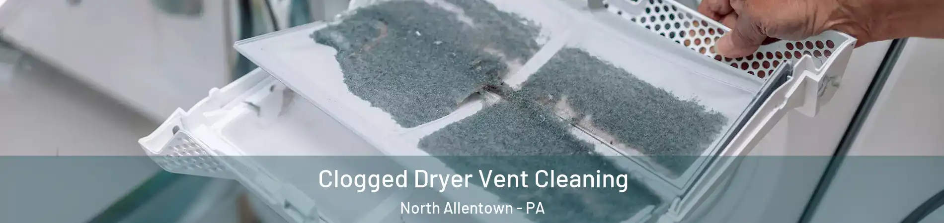 Clogged Dryer Vent Cleaning North Allentown - PA