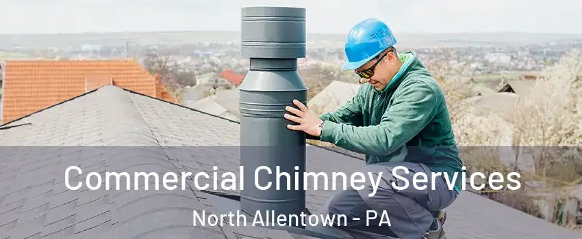 Commercial Chimney Services North Allentown - PA