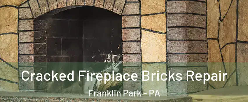 Cracked Fireplace Bricks Repair Franklin Park - PA