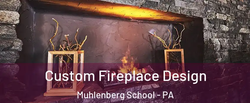 Custom Fireplace Design Muhlenberg School - PA