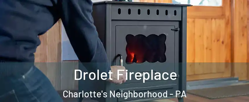 Drolet Fireplace Charlotte's Neighborhood - PA