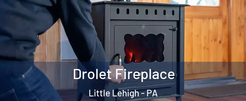 Drolet Fireplace Little Lehigh - PA