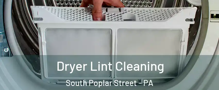 Dryer Lint Cleaning South Poplar Street - PA