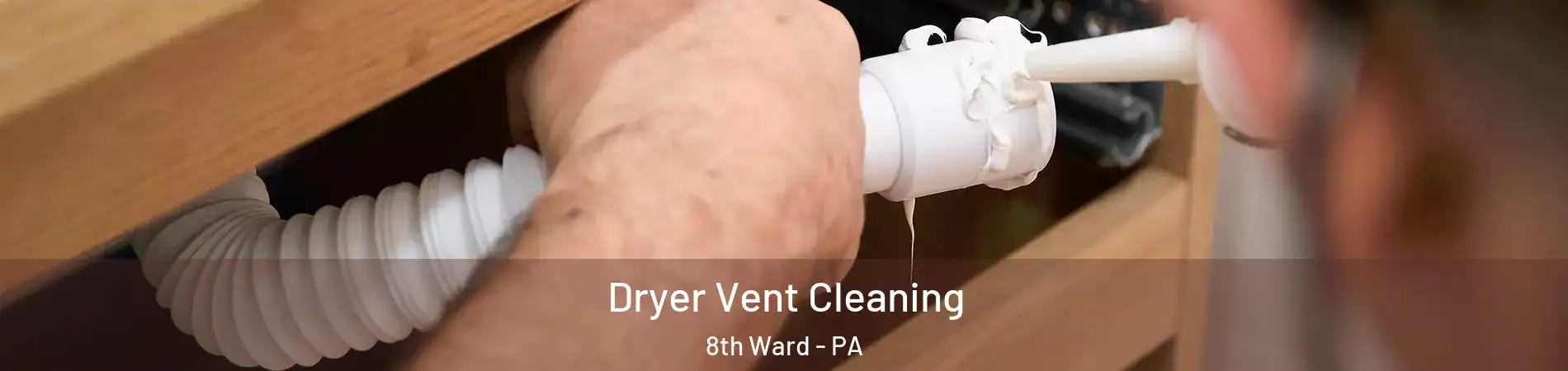 Dryer Vent Cleaning 8th Ward - PA
