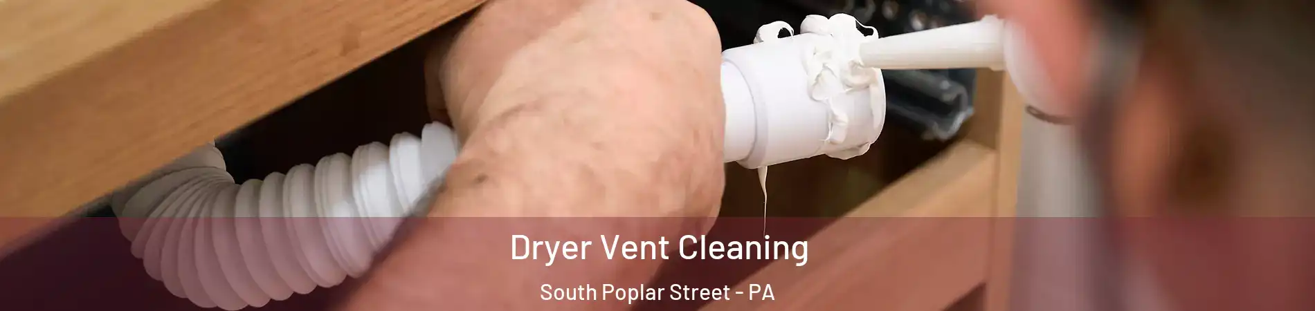 Dryer Vent Cleaning South Poplar Street - PA