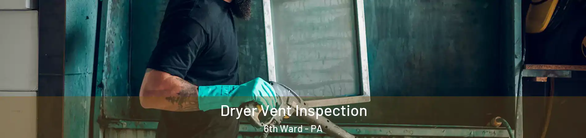 Dryer Vent Inspection 6th Ward - PA