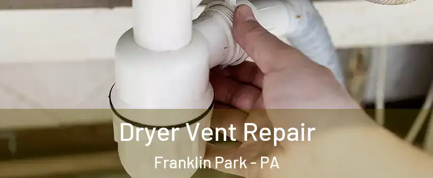 Dryer Vent Repair Franklin Park - PA