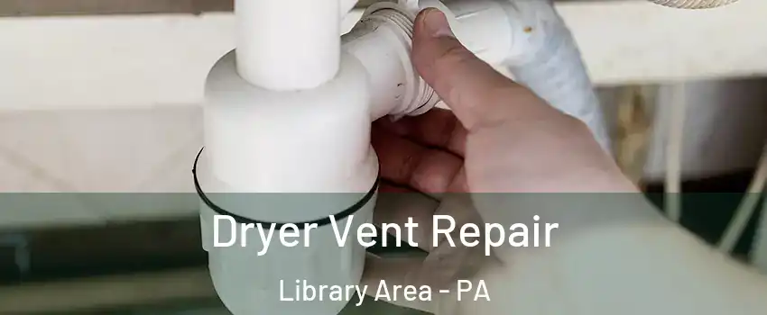 Dryer Vent Repair Library Area - PA