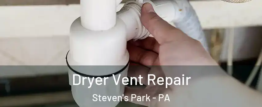 Dryer Vent Repair Steven's Park - PA