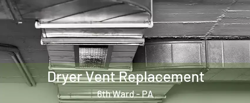 Dryer Vent Replacement 6th Ward - PA