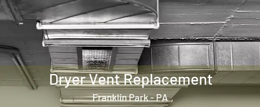 Dryer Vent Replacement Franklin Park - PA