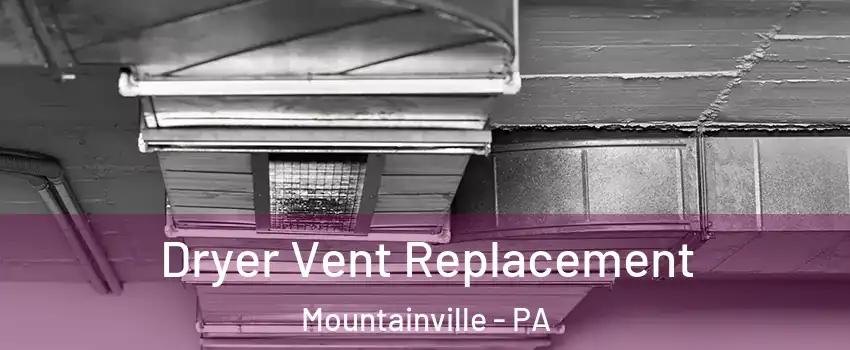 Dryer Vent Replacement Mountainville - PA