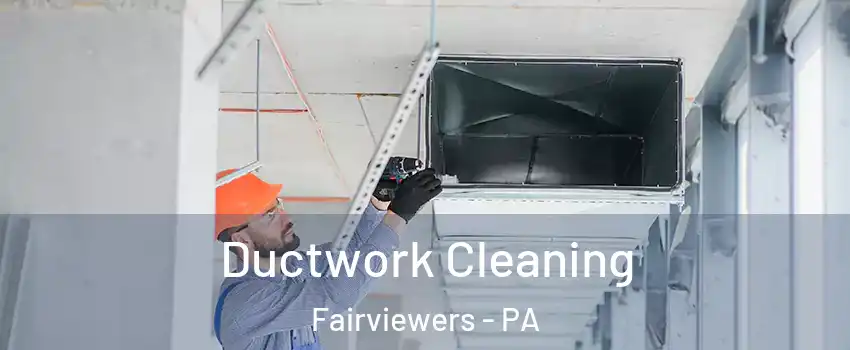 Ductwork Cleaning Fairviewers - PA