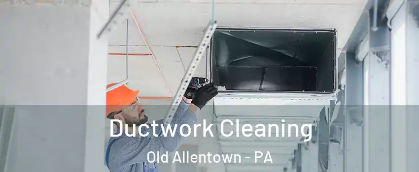 Ductwork Cleaning Old Allentown - PA