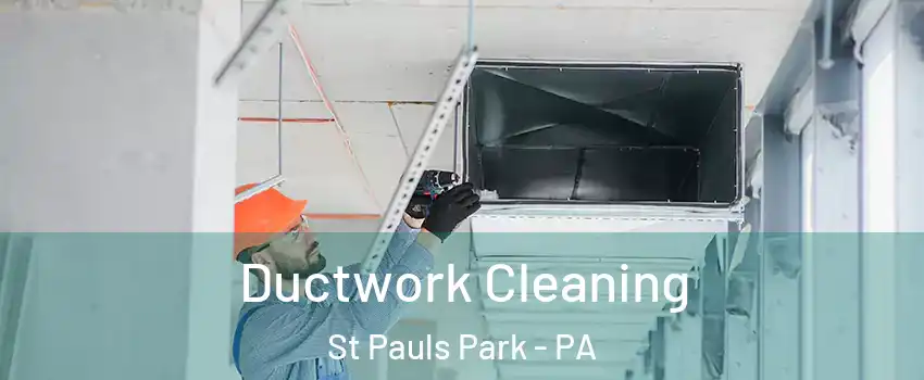 Ductwork Cleaning St Pauls Park - PA