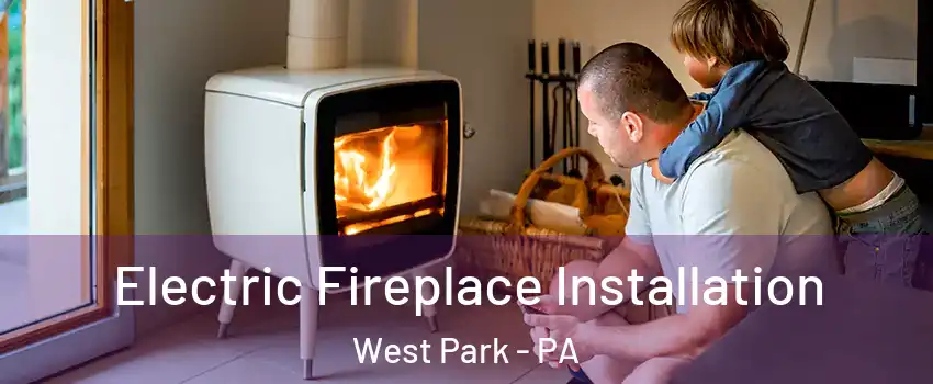 Electric Fireplace Installation West Park - PA