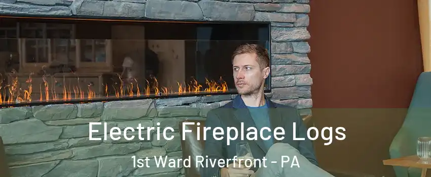 Electric Fireplace Logs 1st Ward Riverfront - PA